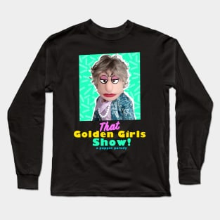 Bea Arthur - THAT GOLDEN GIRLS SHOW - A PUPPET PARODY SHOWS Long Sleeve T-Shirt